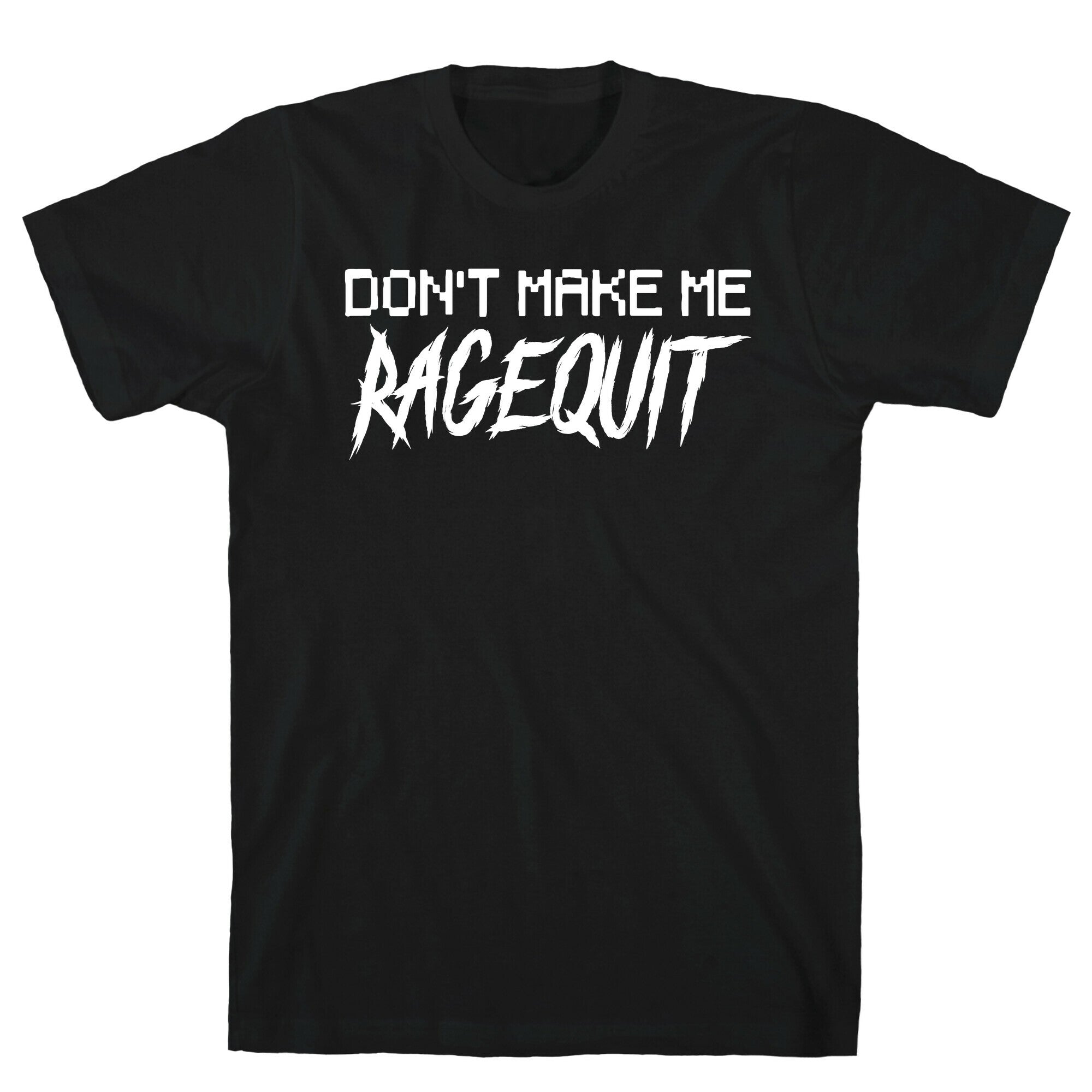 Don't Make Me Ragequit T-Shirt